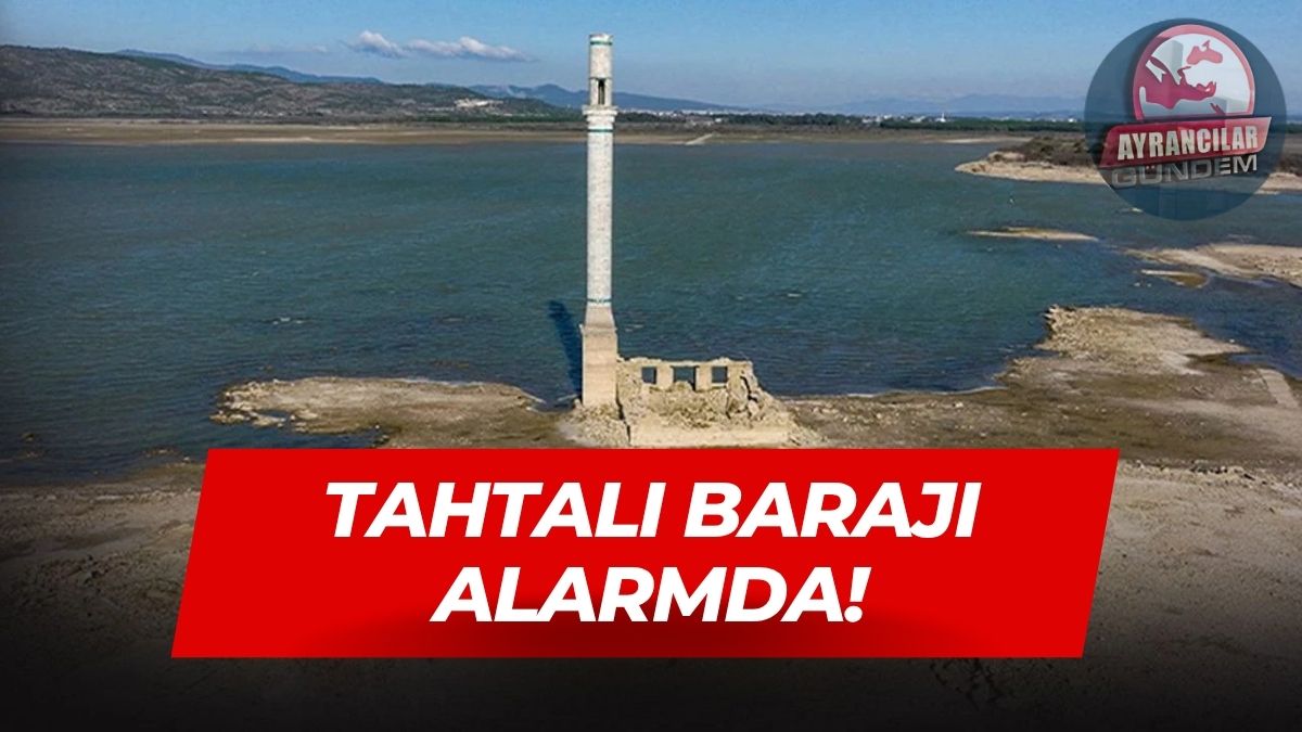 Tahtalı Barajı Alarm Veriyor: İzmir ve Ayrancılar İçin Kritik Dönem